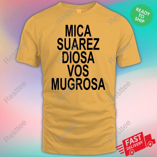 Mica Suarez Diosa Vos Mugrosa Tee Mica Suarez Diosa Vos Mugrosa Tshirt