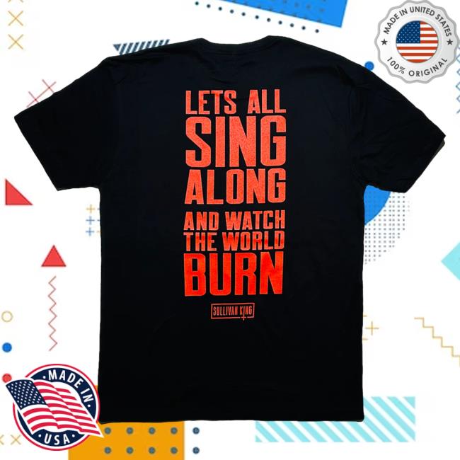 Official Sullivan King Merch Sullivan King "Skull Head Lyric" Shirt 2023 Lets All Sing Along And Watch The World Burn