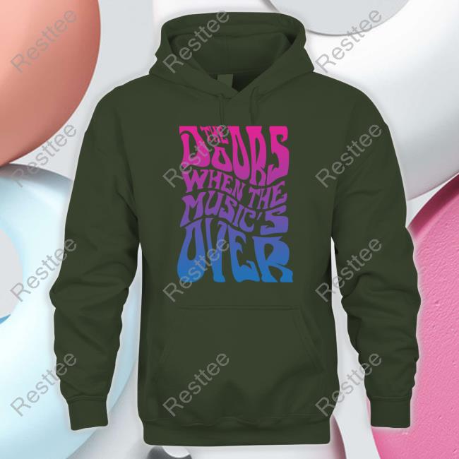 When The Music's Over T-Shirt Official When The Music's Over Hoodie