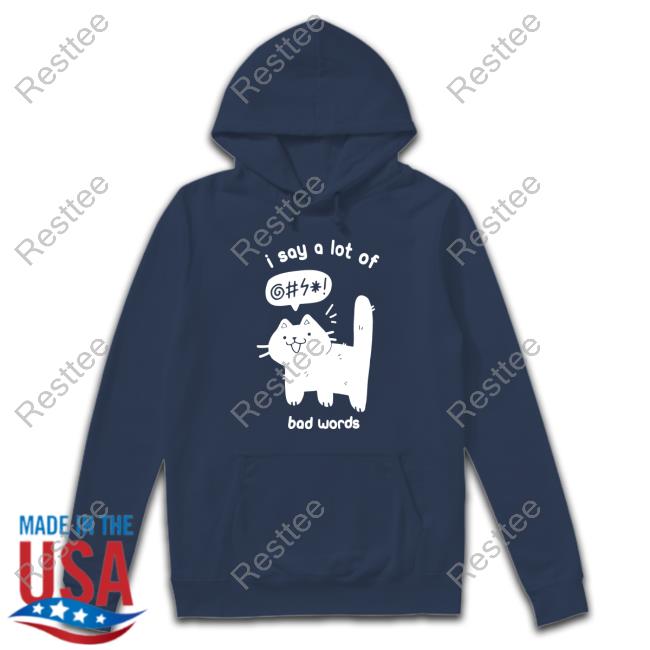 Cat I Say A Lot Of Bad Words T Shirt