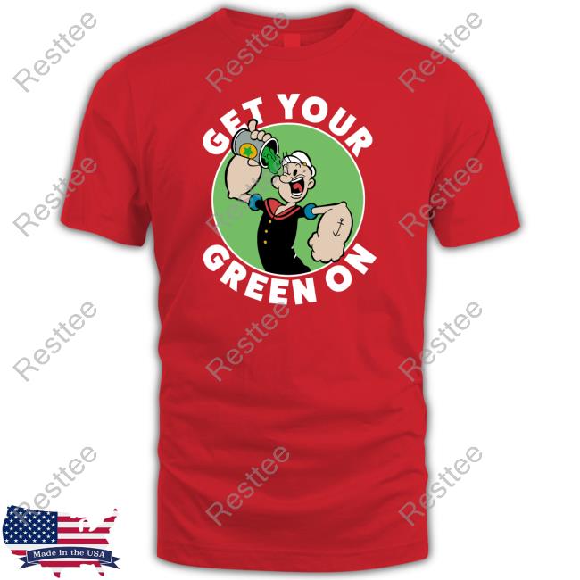 Get Your Green On Popeye T Shirt Get Your Green On Popeye Long Sleeve T Shirt
