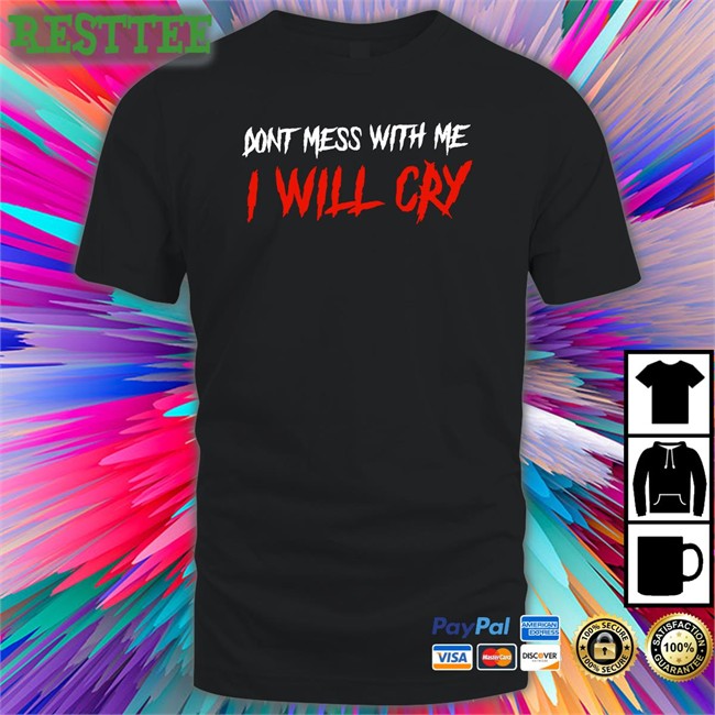 Incredible Good Shop Don't Mess With Me I Will Cry Cap IncredibleGood Inc
