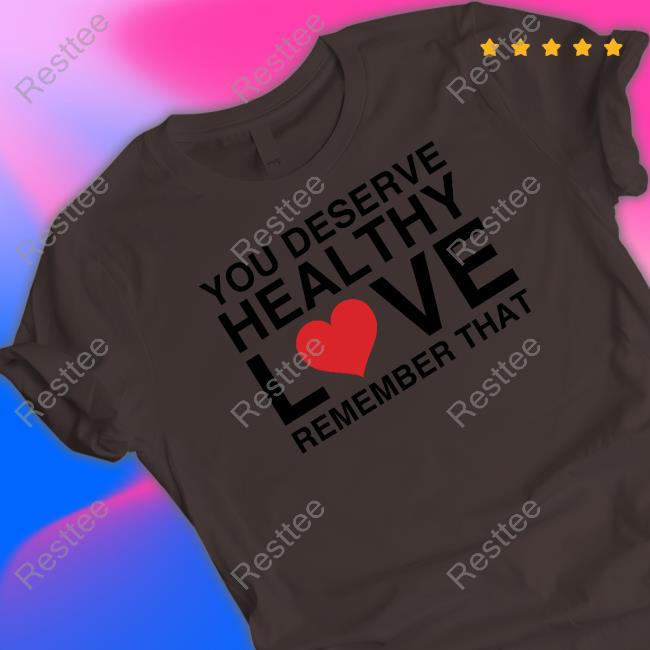 You Deserve Healthy Love Remember That Crewneck Sweatshirt