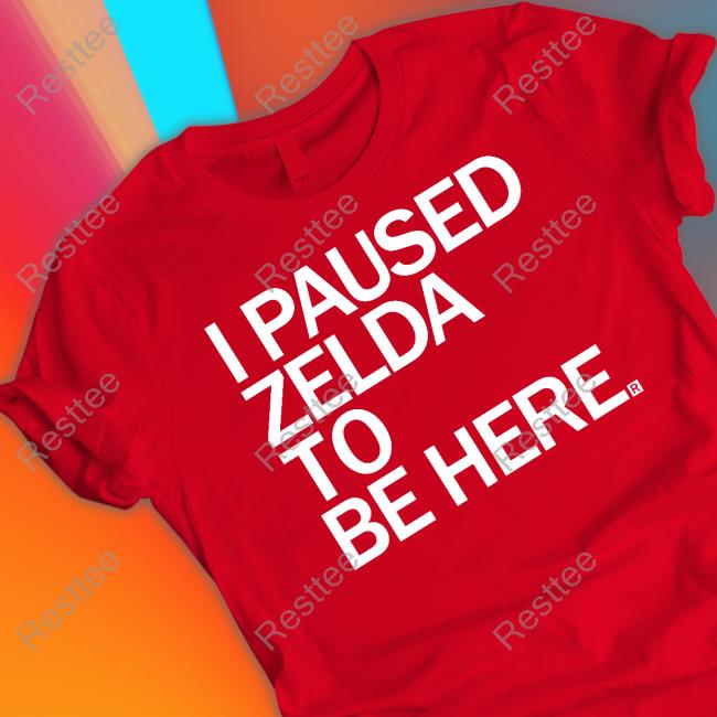 Zelda Dungeon Raygun Merch I Paused Zelda To Be Here T Shirts I Paused Zelda To Be Here Shirts