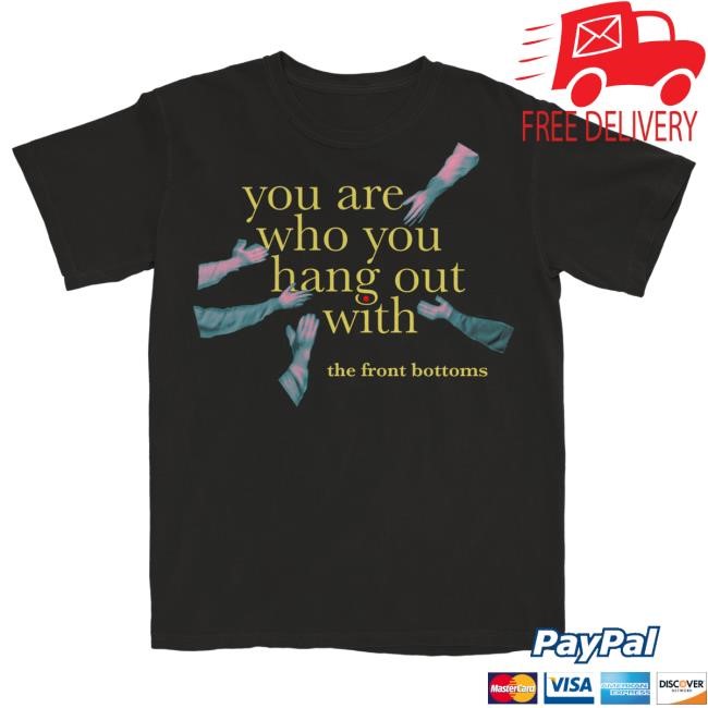The Front Bottoms Merch You Are Who You Hang Out With New Tee | The Front Bottoms Official Store