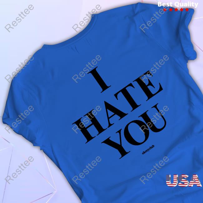 Okeeyoficial Merch I Hate You White Sweatshirt