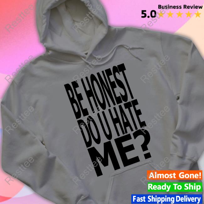 Be Honest Do U Hate Me Tank Jadedldn Merch Be Honest Do U Hate Me Long Sleeve