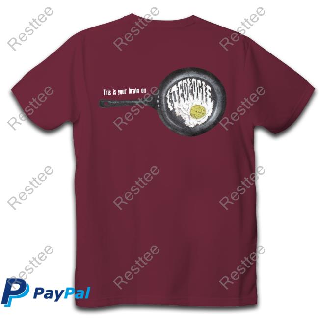 Official Ideologie Fried Brain This Is Your Brain On Tee Shirt Fried Brain This Is Your Brain On Hoodie