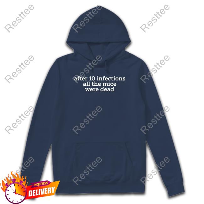 After 10 Infections All The Mice Were Dead Shirt After 10 Infections All The Mice Were Dead T Shirts