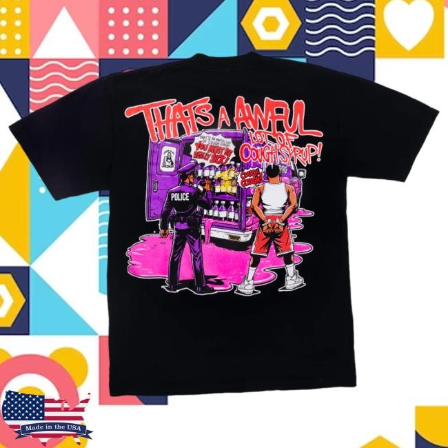 Official Thats A Awful Lot Of Cough Syrup Juiceman Hot Shirt