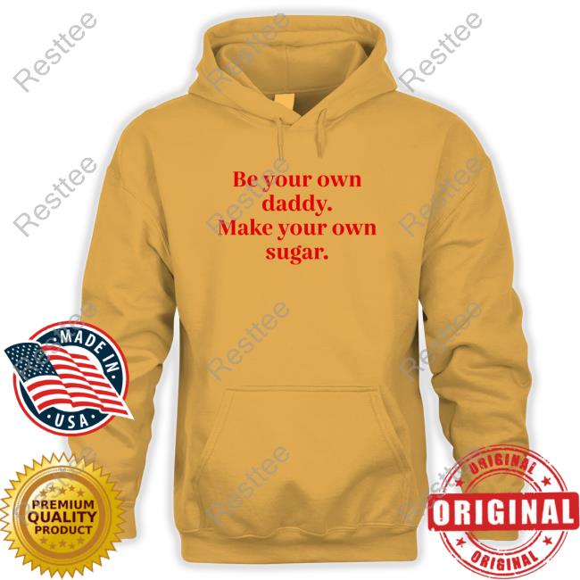 Be Your Own Daddy Make Your Own Sugar T Shirt