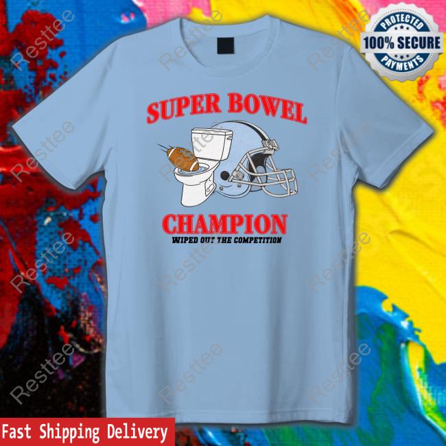 Shitheadsteve Merch Super Bowel Champion Wiped Out The Competition Tee