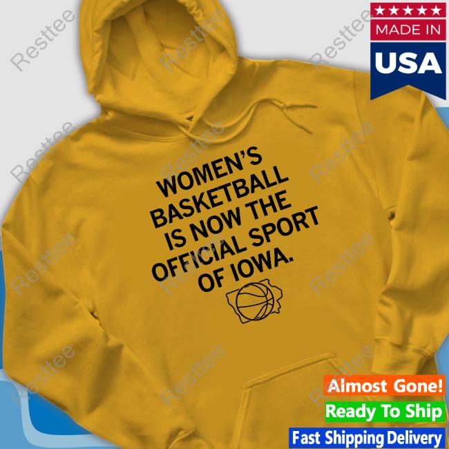 Raygun Merch Women's Basketball Is Now The Official Sport Of Iowa T Shirts Women's Basketball Is Now The Official Sport Of Iowa T Shirts