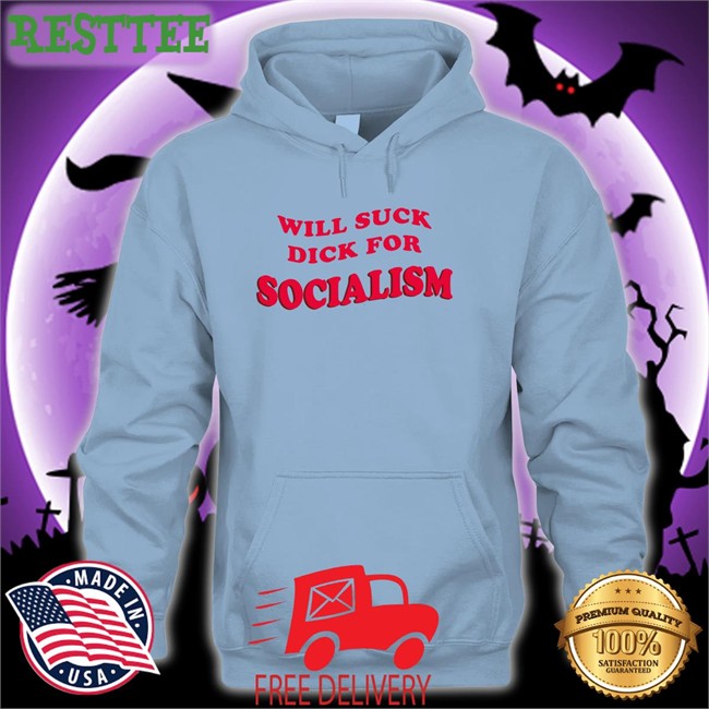 Will Suck Dick For Socialism Tee Owen Jones Everpress Merch Will Suck Dick For Socialism T Shirt Owen Jones Everpress Merch