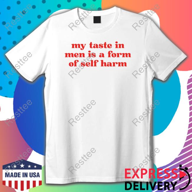 My Taste In Men Is A Form Of Self Harm Sweatshirt