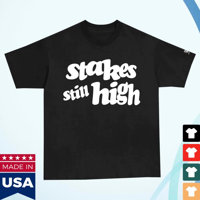 Stakes Still High Tees