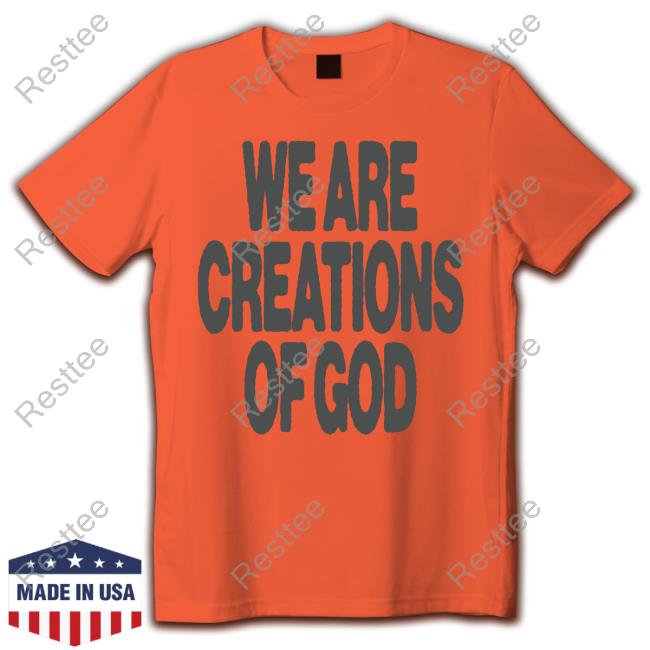 Official We Are Creations Of God T-Shirt