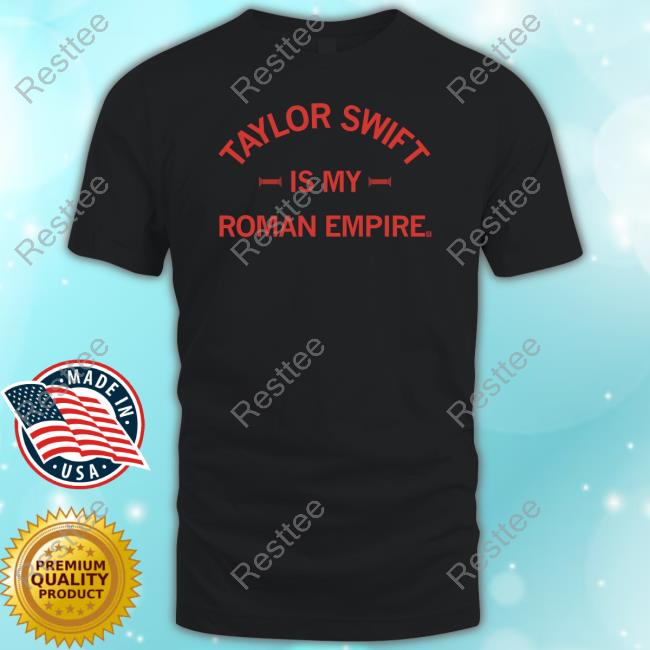 Official Raygun Merch Taylor Swift Is My Roman Empire Shirt