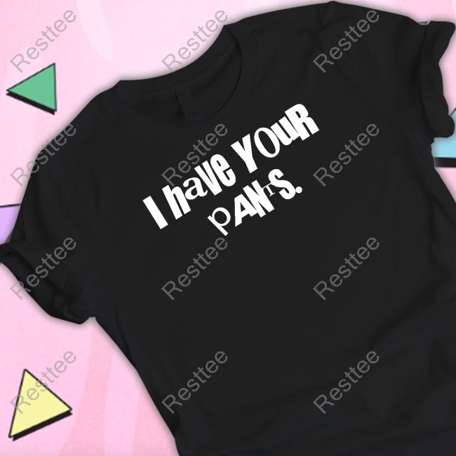 I Have Your Pants Hoodie