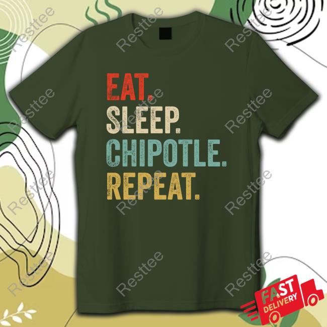 Eat Sleep Chipotle Repeat Tee Official Eat Sleep Chipotle Repeat Shirt