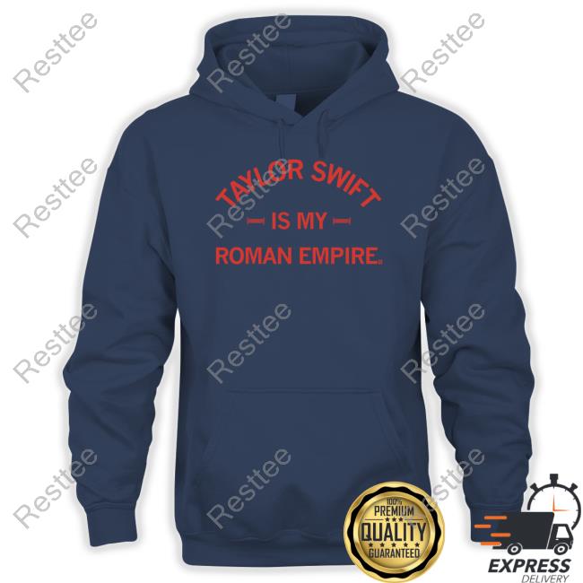 Taylor Swift Is My Roman Empire Hoodie Taylor Swift Is My Roman Empire Shirt