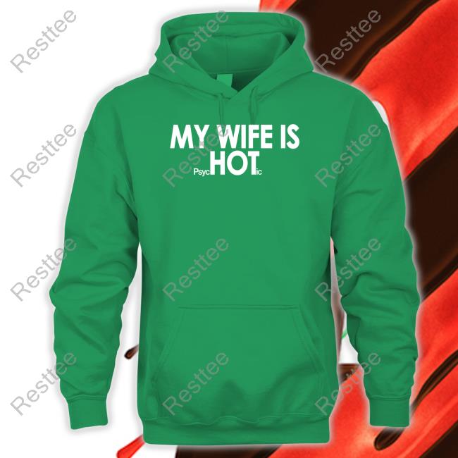 Shirts That Go Hard My Wife Is Psychotic Sweatshirt