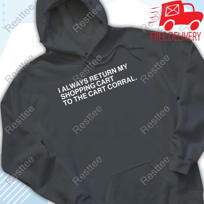 I Always Return My Shopping Cart To The Cart Corral T-Shirt