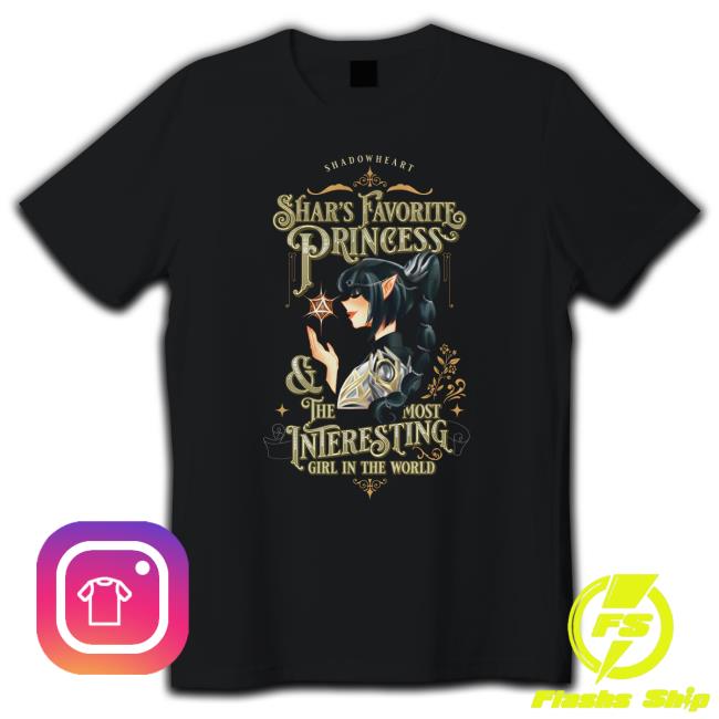 Official Shadow Heart Shar's Favorite Princess & The Most Interesting Girl In The World T-Shirt