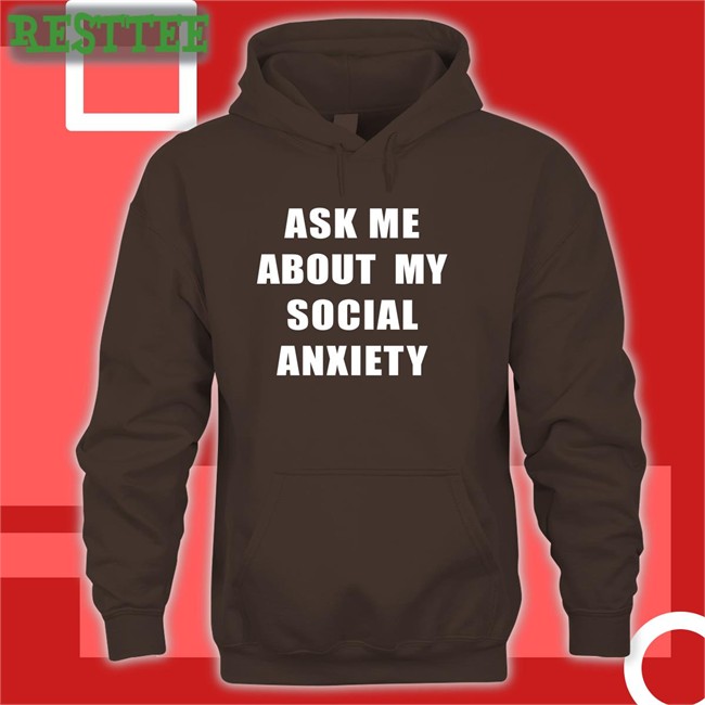 Skweezy Jibbs Ask Me About My Social Anxiety Tee Shirt Ask Me About My Social Anxiety T Shirt
