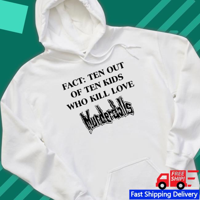 Fact Ten Out Of Ten Kids Who Kill Love Murderdolls Sweatshirts