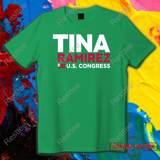 Tina Ramirez Us Congress Tee Shirts Official Tina Ramirez VA Tina Ramirez Us Congress Shirts