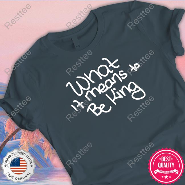 Official What If Means To Be King Tee Shirt