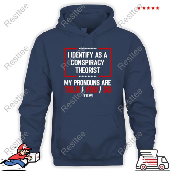 Terrence K Williams Merch I Identify As A Conspiracy Theorist My Pronouns Are Told/You/So Sweatshirt