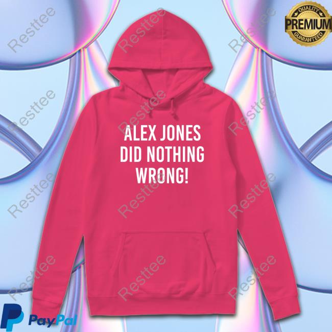 Alex Jones Did Nothing Wrong Info Wars Hoodie Official Alex Jones Did Nothing Wrong Shirts